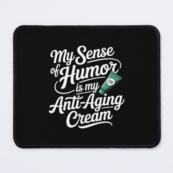 Item preview, My Sense of Humor Is My Anti-Aging Cream designed and sold by August4Laughs25.