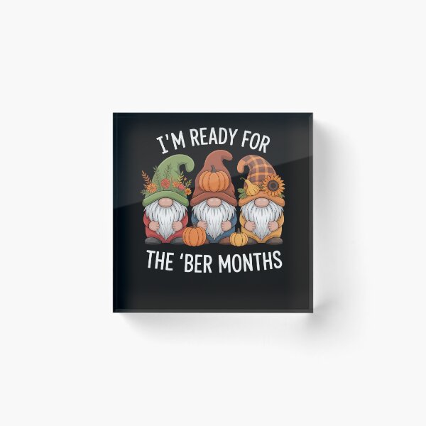 Item preview, I'm Ready for the 'Ber months autumn fall womens gnome designed and sold by TrinaEspinoza.