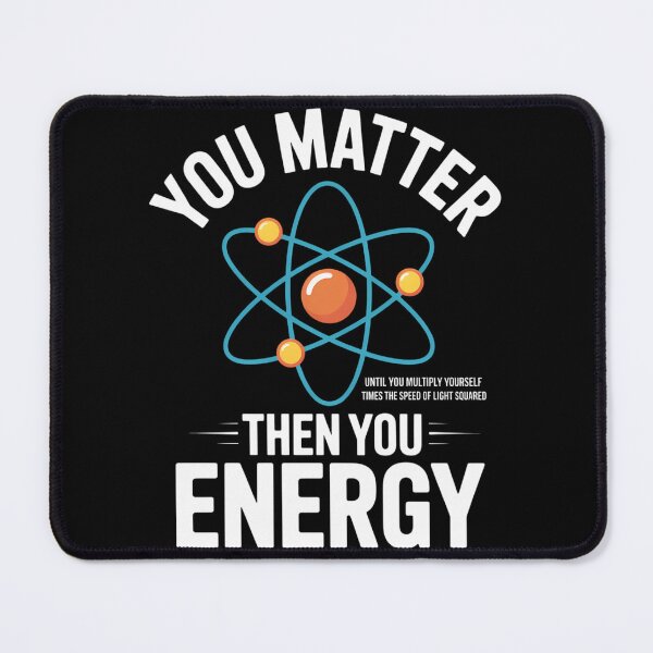Item preview, You Matter You Energy Funny Physicist Physics Lover designed and sold by TyraYoung.