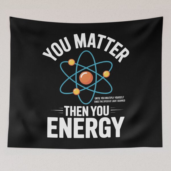 Item preview, You Matter You Energy Funny Physicist Physics Lover designed and sold by TyraYoung.