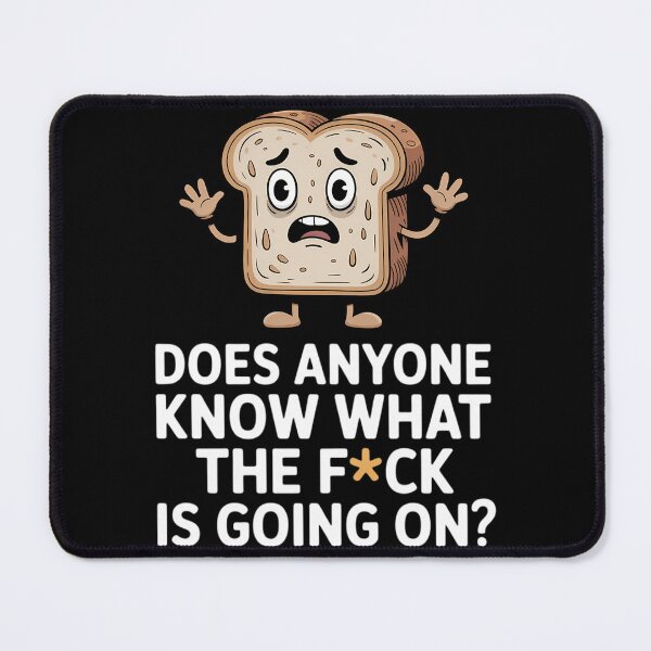 Item preview, Does Anyone Know WTF Bread Funny Is Going On? designed and sold by TyraYoung.