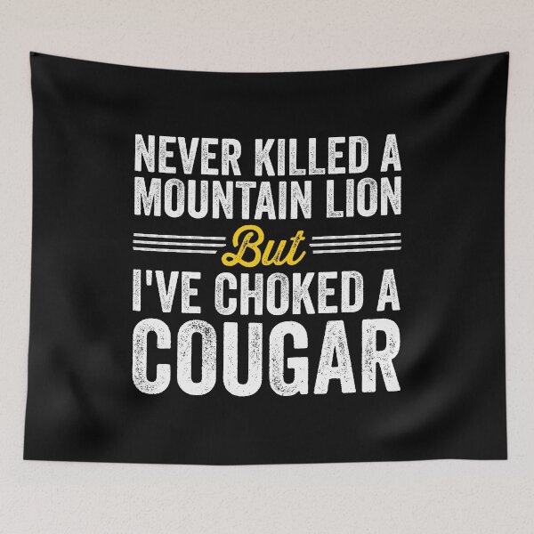 Item preview, Never Killed A Mountain Lion But I've Choked A Cougar - Funny Adult Humor designed and sold by kamaniyavidya.