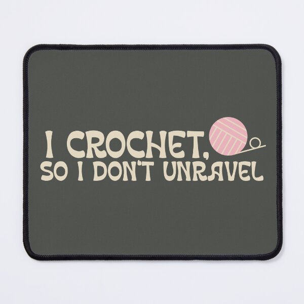 Item preview, I Crochet, so I Don't Unravel designed and sold by KreativeGear.