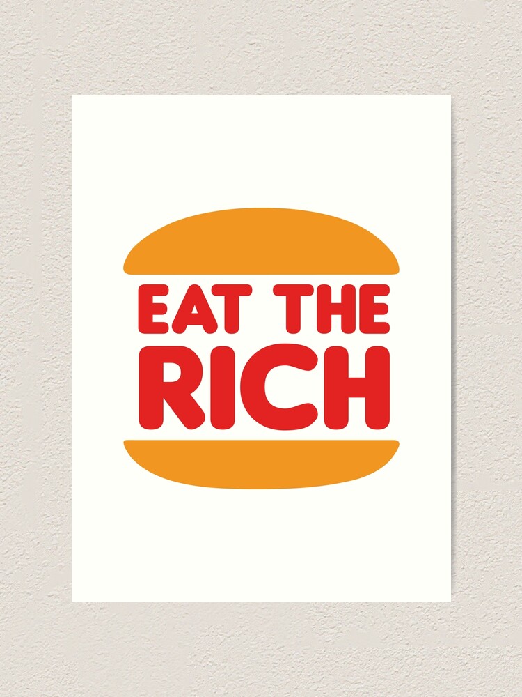 pix Redbubble Eat The Rich Art redbubble