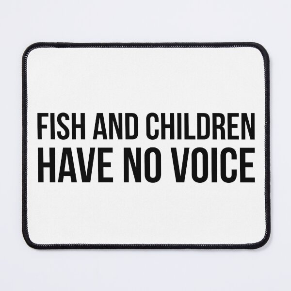 Item preview, Fish and children have no voice designed and sold by Sarcastic Quotes Only.