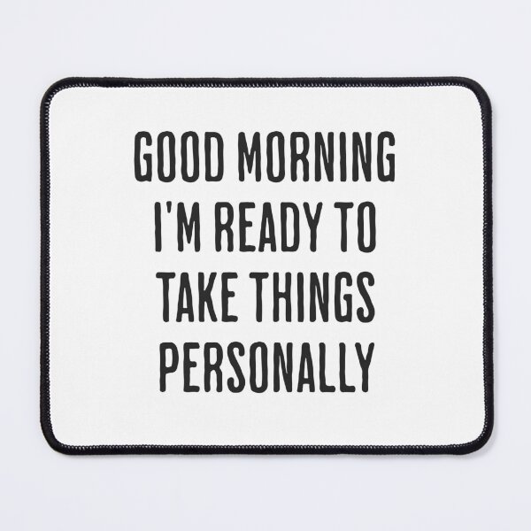 Item preview, Good Morning I'm Ready To Take Things Personally designed and sold by xxroseate.