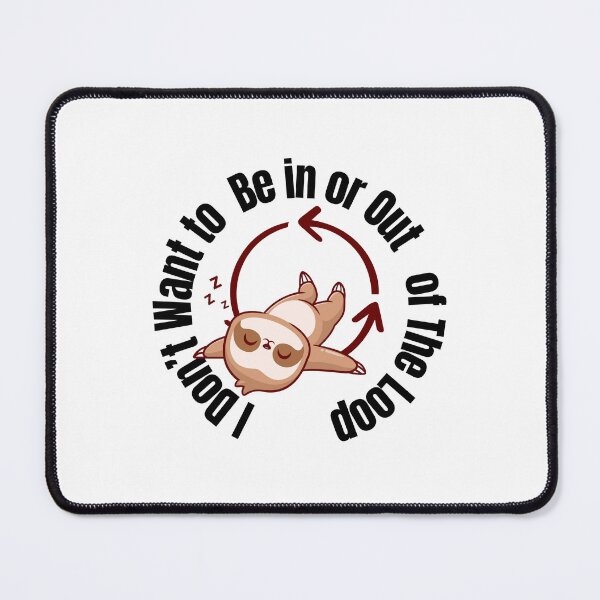 Item preview, Lazy Sloth Nap Repeat | Funny Cute Sloth Design I don't want to be in or out of the loop designed and sold by luckyhue.