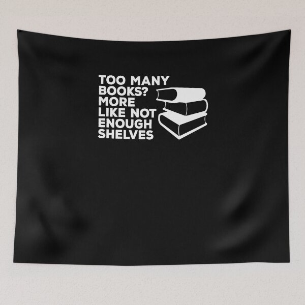 Item preview, Too Many Books Not Enough Shelves V2 designed and sold by TeeTimeGuys.