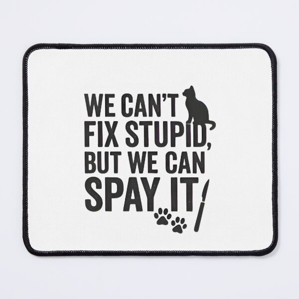 Item preview, We Can’t Fix Stupid, But We Can Spay It – Funny Vet Cat Quote designed and sold by Bettybee00.