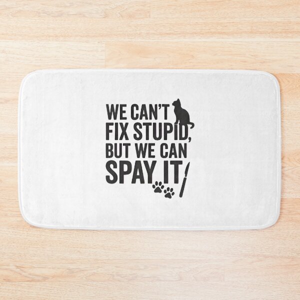 Item preview, We Can’t Fix Stupid, But We Can Spay It – Funny Vet Cat Quote designed and sold by Bettybee00.