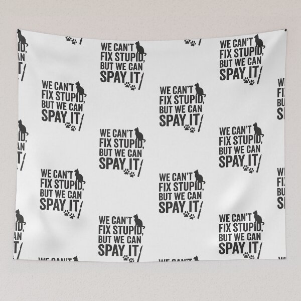 Item preview, We Can’t Fix Stupid, But We Can Spay It – Funny Vet Cat Quote designed and sold by Bettybee00.