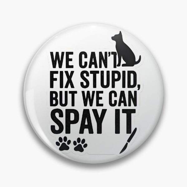 Item preview, We Can’t Fix Stupid, But We Can Spay It – Dog edition  designed and sold by Bettybee00.