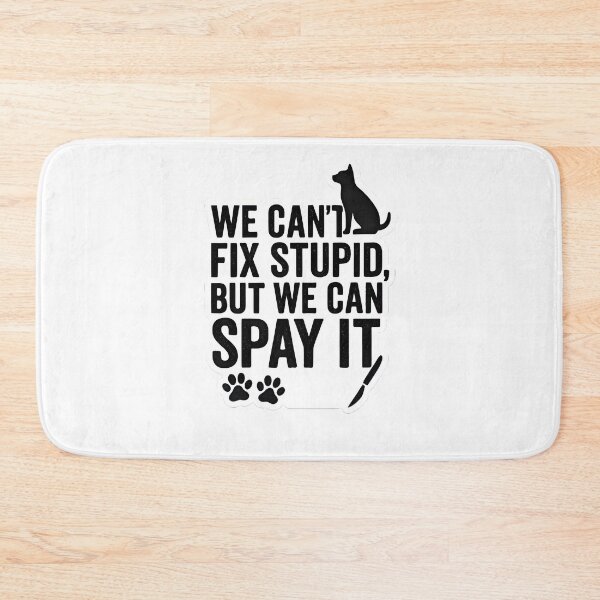 Item preview, We Can’t Fix Stupid, But We Can Spay It – Dog edition  designed and sold by Bettybee00.