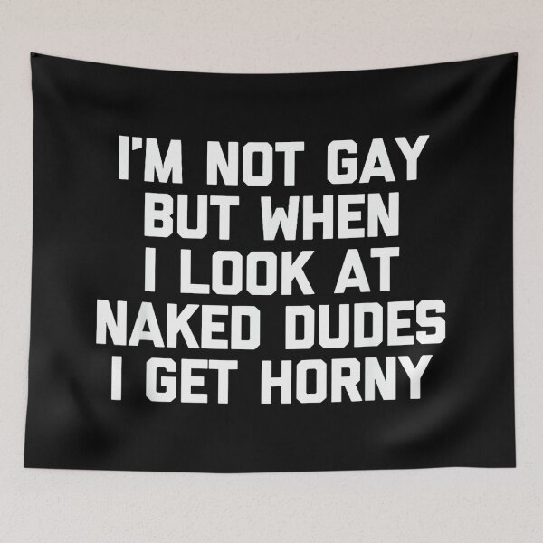 Item preview, I'm Not Gay But When I Look At Naked Dudes I Get Horny designed and sold by LisaMCasares.