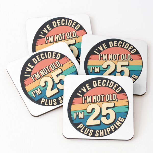 Item preview, I'VE DECIDED I'M NOT OLD, I'M 25 PLUS SHIPPING designed and sold by Marcite.