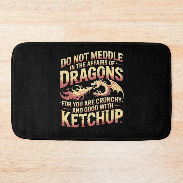 Item preview, Do Not Meddle In The Affairs Of Dragons You Are Crunchy And Good With Ketchup designed and sold by Mateusz Majcherek.