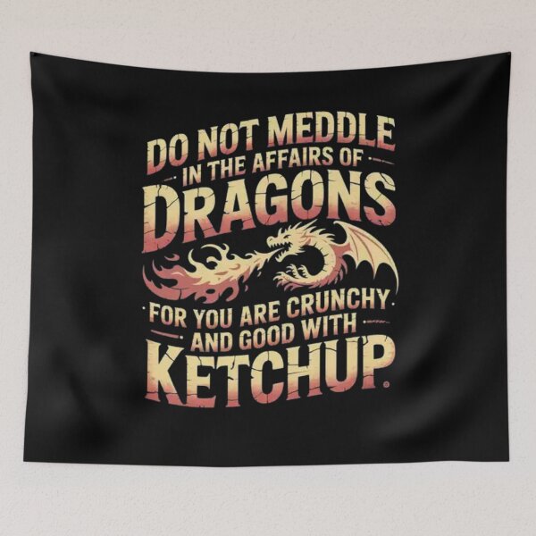 Item preview, Do Not Meddle In The Affairs Of Dragons You Are Crunchy And Good With Ketchup designed and sold by Mateusz Majcherek.