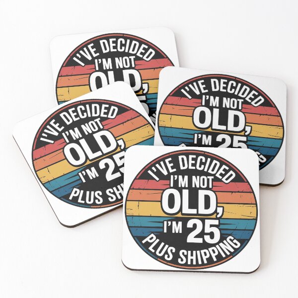 Item preview, I'VE DECIDED I'M NOT OLD, I'M 25 PLUS SHIPPING designed and sold by Marcite.