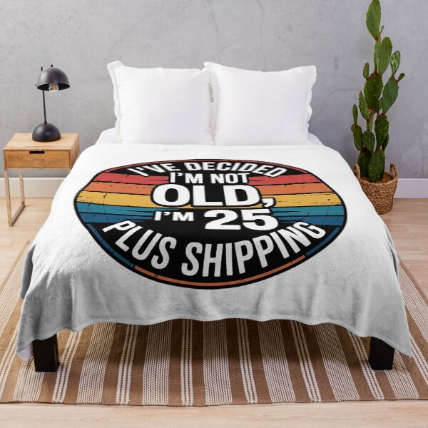 Item preview, I'VE DECIDED I'M NOT OLD, I'M 25 PLUS SHIPPING designed and sold by Marcite.