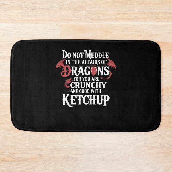 Item preview, Do Not Meddle In The Affairs Of Dragons You Are Crunchy And Good With Ketchup designed and sold by Mateusz Majcherek.