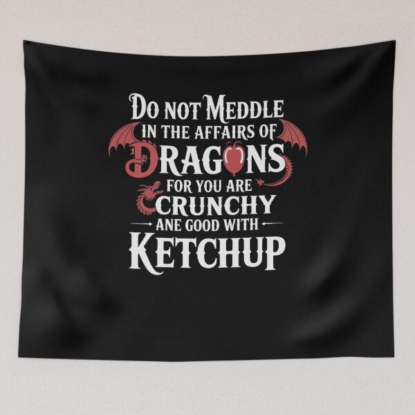 Item preview, Do Not Meddle In The Affairs Of Dragons You Are Crunchy And Good With Ketchup designed and sold by Mateusz Majcherek.
