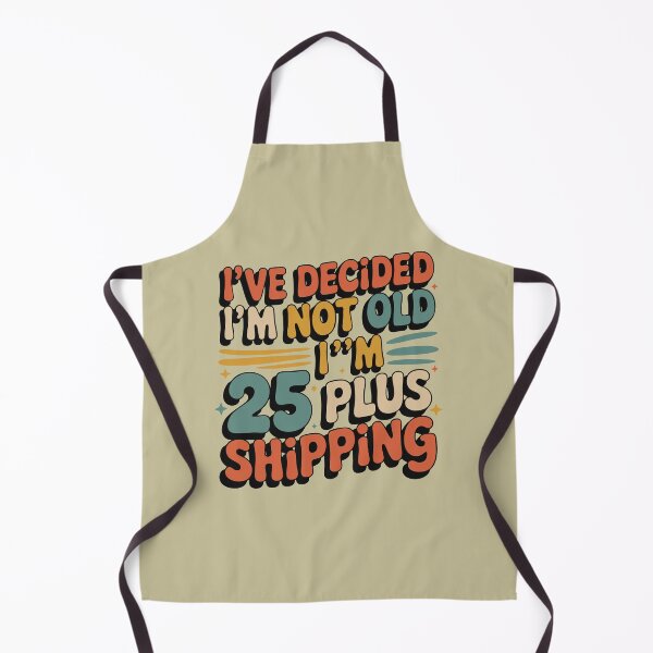Item preview, I’ve Decided I’m Not Old I’m 25 Plus Shipping Funny designed and sold by TeeLabDesign.
