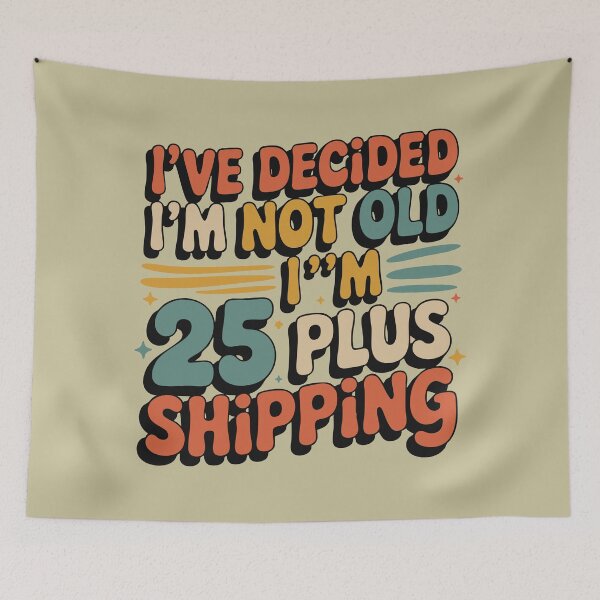 Item preview, I’ve Decided I’m Not Old I’m 25 Plus Shipping Funny  designed and sold by TeeLabDesign.