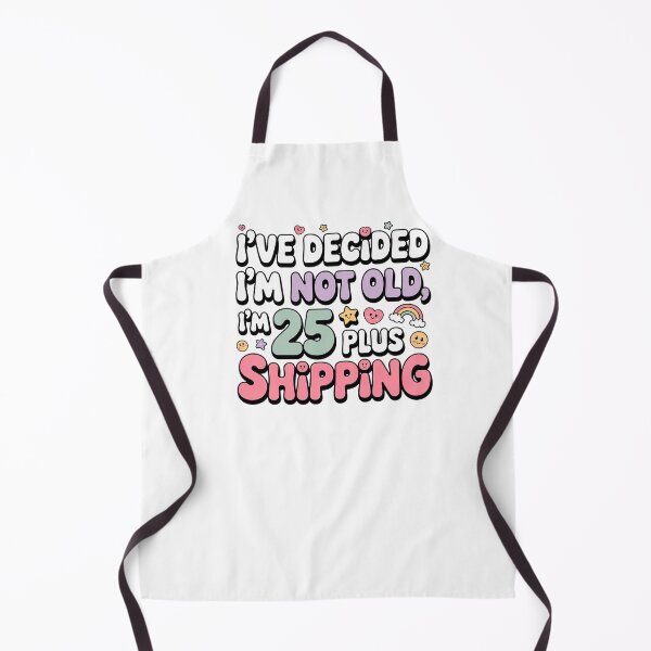 Item preview, I'VE DECIDED I'M NOT OLD, I'M 25 PLUS SHIPPING designed and sold by Marcite.