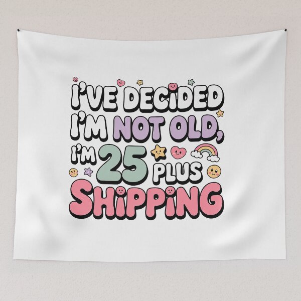Item preview, I'VE DECIDED I'M NOT OLD, I'M 25 PLUS SHIPPING designed and sold by Marcite.