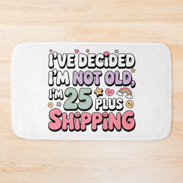 Item preview, I'VE DECIDED I'M NOT OLD, I'M 25 PLUS SHIPPING designed and sold by Marcite.