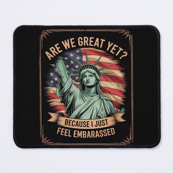 Item preview, Are We Great Yet Cause I Just Feel Embarrassed Anti Trump2  designed and sold by GGrizeldaRivas.