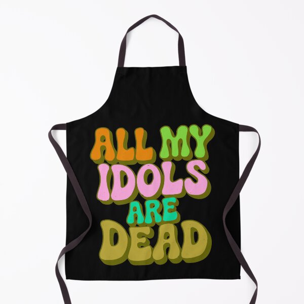Item preview, All my idols are dead designed and sold by IHateDumplings.