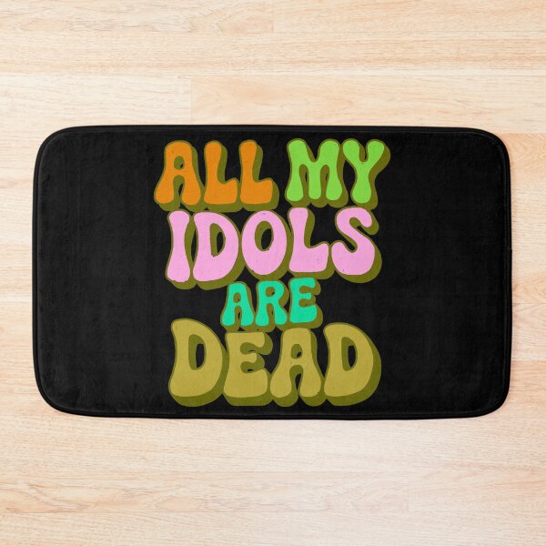 Item preview, All my idols are dead designed and sold by IHateDumplings.