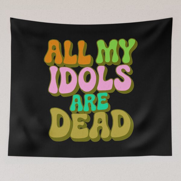 Item preview, All my idols are dead designed and sold by IHateDumplings.