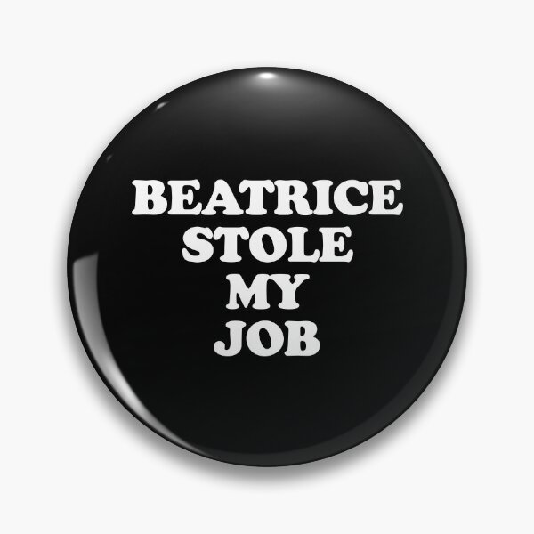 Item preview, Beatrice Stole My Job designed and sold by BeatriceBrogio.