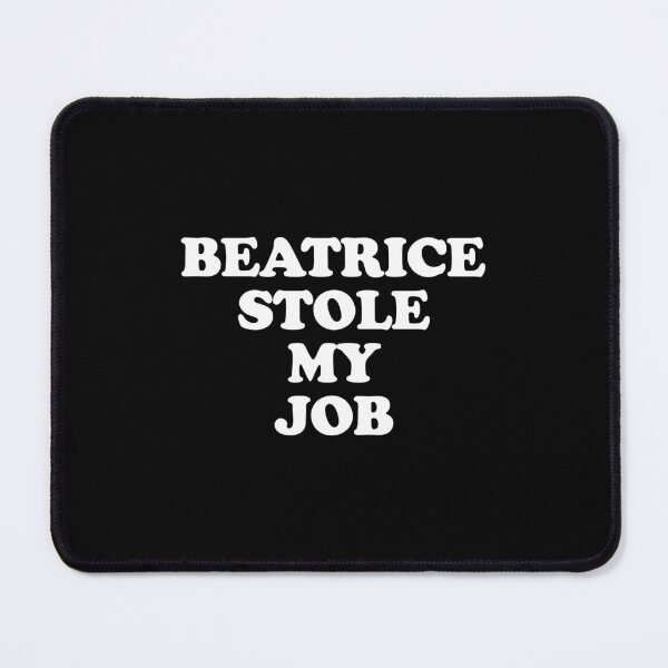 Item preview, Beatrice Stole My Job designed and sold by BeatriceBrogio.