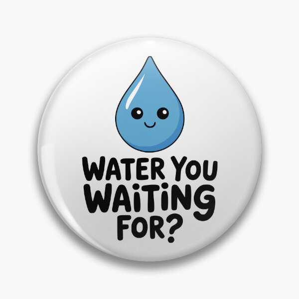 Item preview, Water You Waiting For! Cute Water Drop Pun designed and sold by PMCreative.