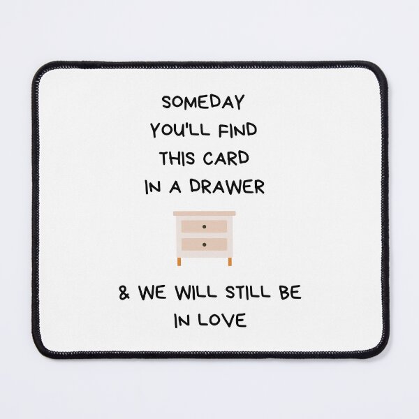 Item preview, Someday You'll Find This Card In A Drawer And We Will Still Be In Love designed and sold by SnorkleSupply.