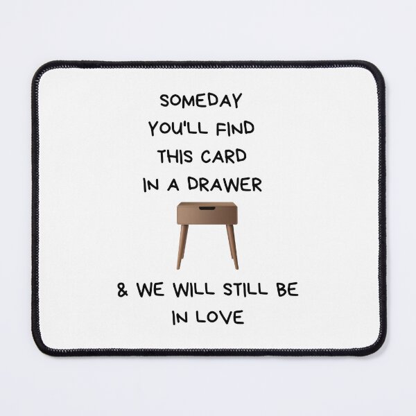 Item preview, Someday You'll Find This Card In A Drawer And We Will Still Be In Love designed and sold by SnorkleSupply.