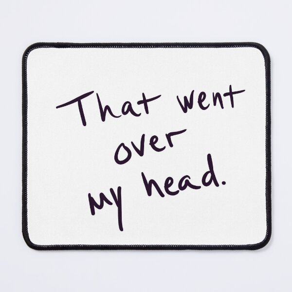 Item preview, That went over my head designed and sold by abeink.