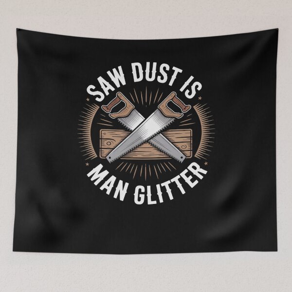 Item preview, Saw Dust Is Man Glitter Funny Carpenter Woodworker designed and sold by snowry.