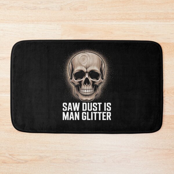 Item preview, Saw Dust Is Man Glitter Funny Carpenter Woodworker Skeleton designed and sold by snowry.