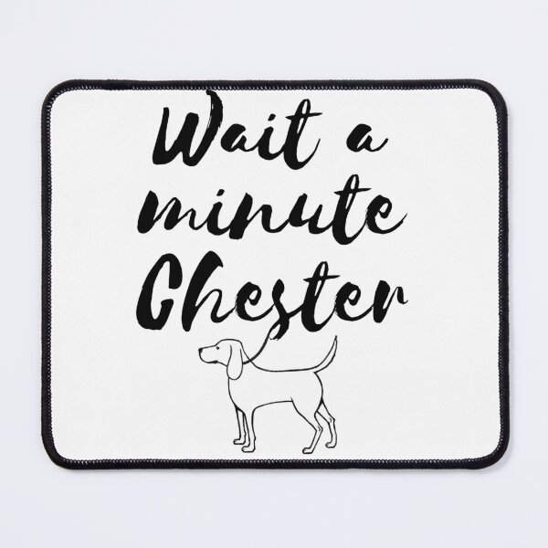 Item preview, Wait a minute Chester designed and sold by seancarolan.