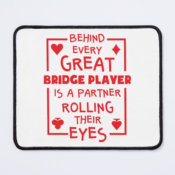Item preview, Behind Every Great Bridge Player Is a Partner Rolling Their Eyes designed and sold by jaygo.
