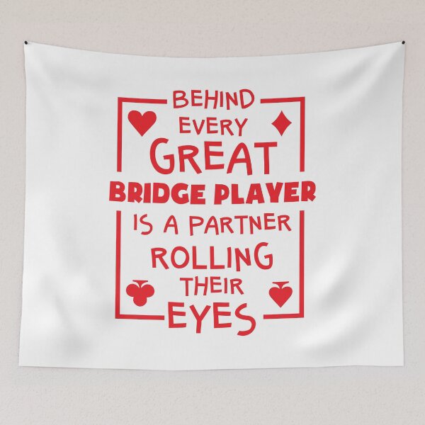 Item preview, Behind Every Great Bridge Player Is a Partner Rolling Their Eyes designed and sold by jaygo.