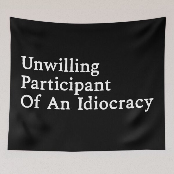 Item preview, Unwilling Participant of an Idiocracy designed and sold by kjanedesigns.