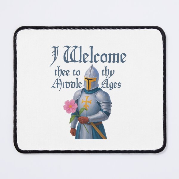 Item preview, I Welcome thee to thy Middle Ages designed and sold by SnorkleSupply.