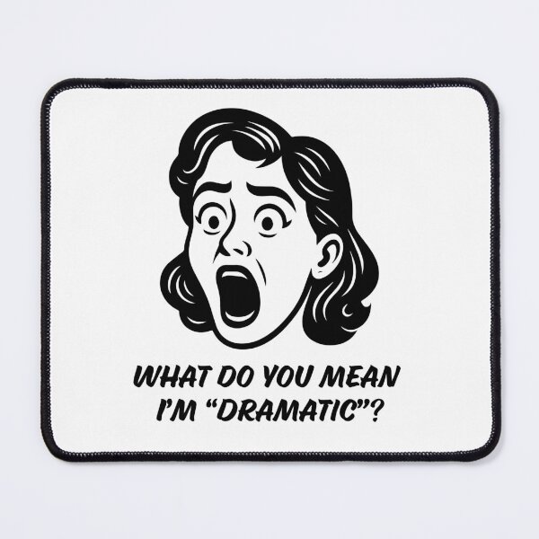 Item preview, What do you mean I'm "dramatic"? - Speech Team designed and sold by Tyson Carter.