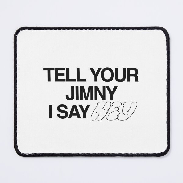 Item preview, Tell Your Jimny I Say Hey designed and sold by stoicjimny.