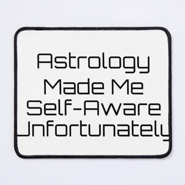 Item preview, Astrology Made Me Self-Aware (Unfortunately) designed and sold by Ninjacatoff.